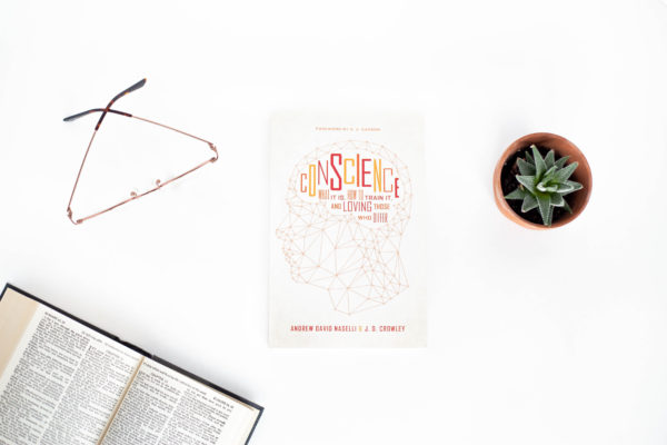 Conscience: What It Is, How to Train It, and Loving Those Who Differ