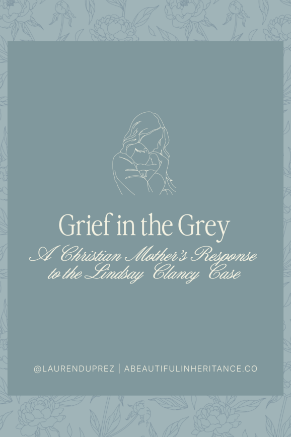Grief in the Grey: A Christian Mother's Response to the Lindsay Clancy Trial