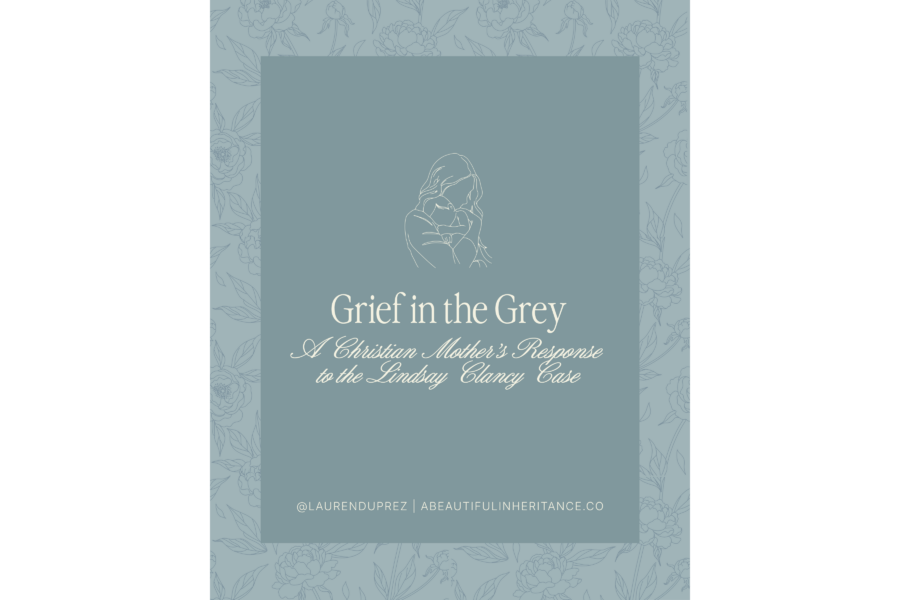 Grief in the Grey: A Christian Mother's Response to the Lindsay Clancy Trial